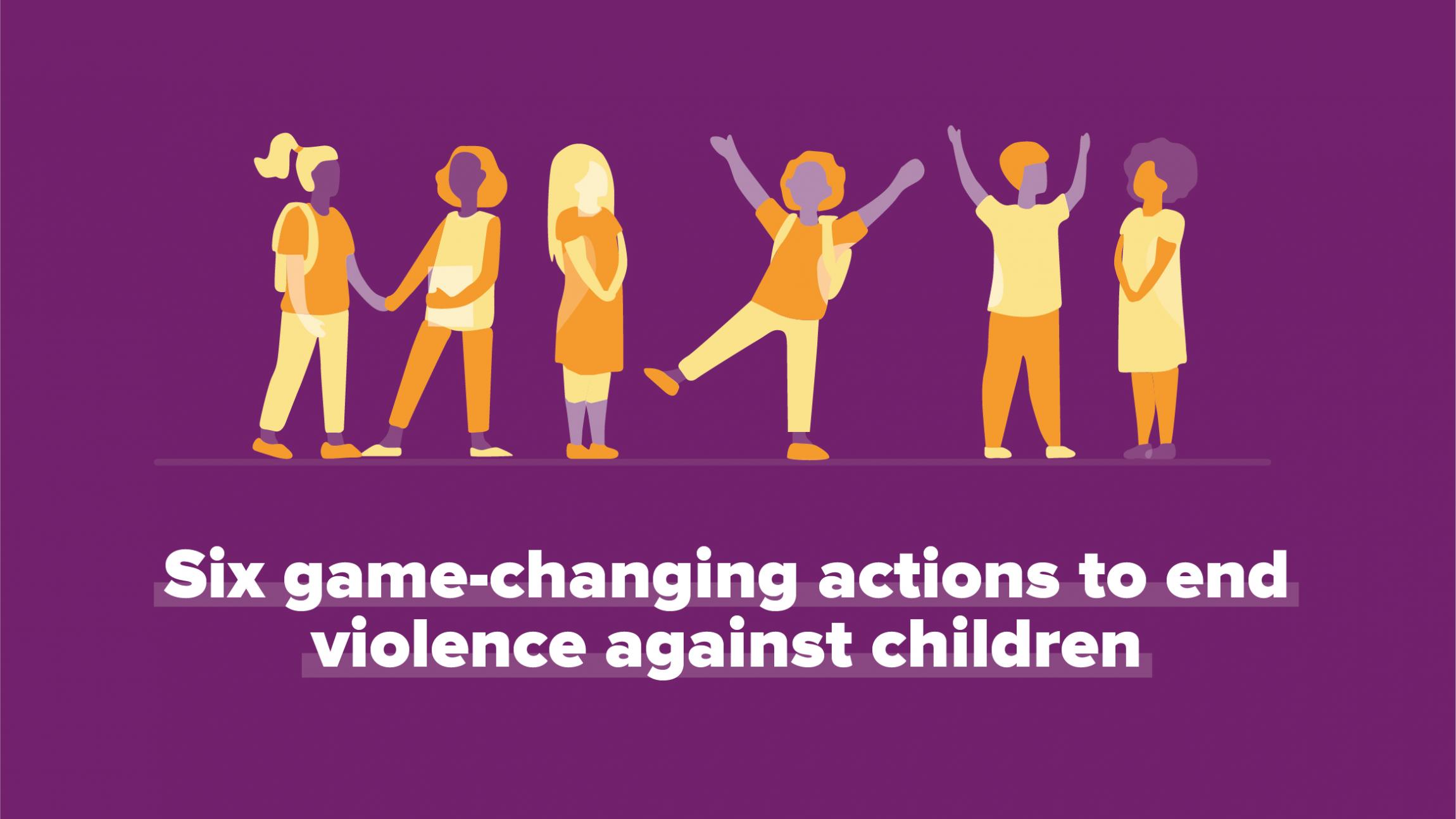 Six game-changing actions to end violence against children 