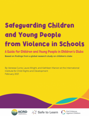 Safeguarding Children and Young People from Violence in Schools A Guide for Children and Young People in Children’s Clubs Based on findings from a global research study on children’s clubs